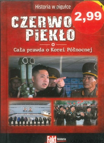 Czerwone piekło. Cała prawda o Korei Północnej. PRACA ZBIOROWA