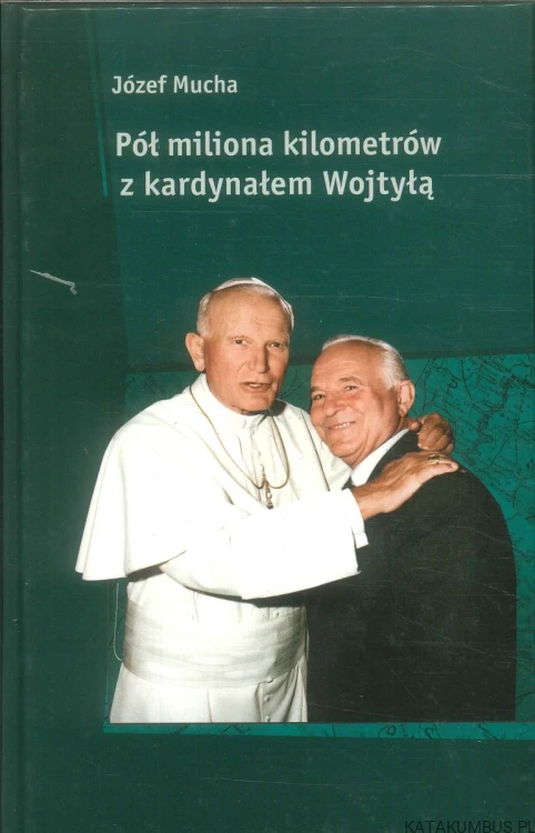 Pół miliona kilometrów z kardynałem Wojtyłą. JÓZEF MUCHA