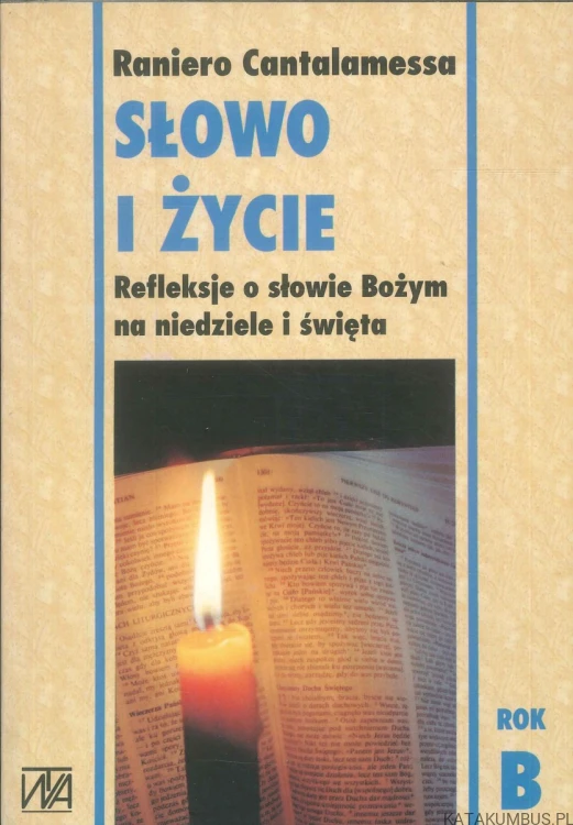 Słowo i życie. Refleksje o słowie Bożym na niedziele i święta. Rok A,B i C. RANIERO CANTALAMESSA