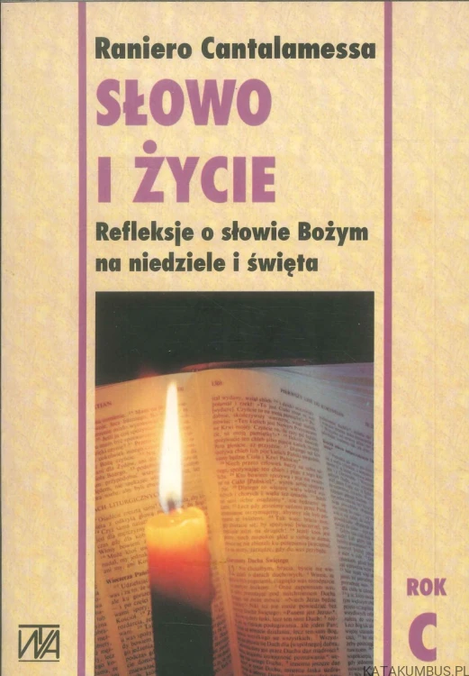 Słowo i życie. Refleksje o słowie Bożym na niedziele i święta. Rok A,B i C. RANIERO CANTALAMESSA