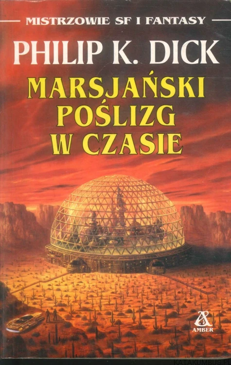 Marsjański poślizg w czasie. PHILIP K. DICK