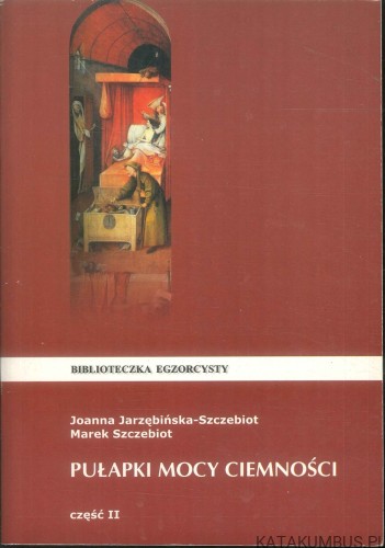 Pułapki mocy ciemności część II. JOANNA JARZĘBIŃSKA-SZCZEBIOT, MAREK SZCZEBIOT