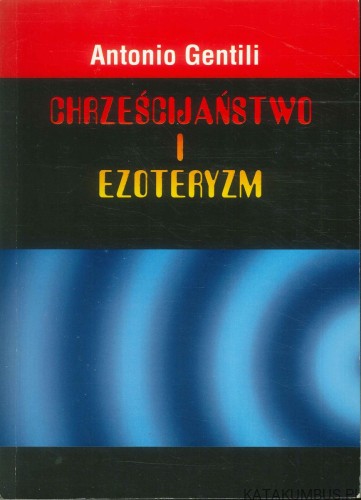 Chrześcijaństwo i ezoteryzm. ANTONIO GENTILI