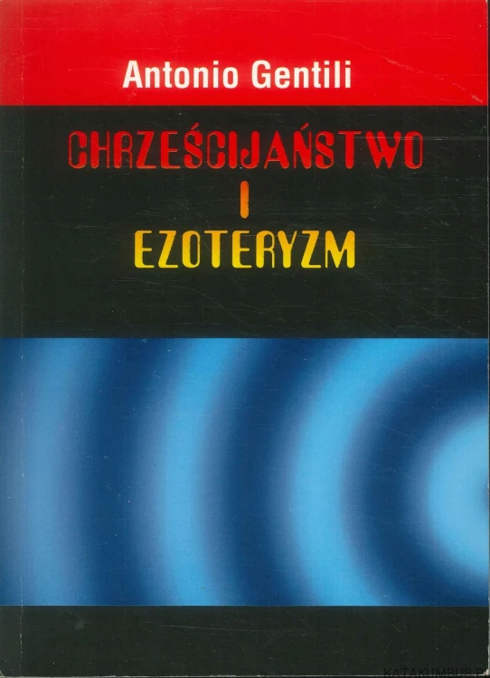 Chrześcijaństwo i ezoteryzm. ANTONIO GENTILI