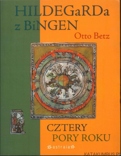 Hildegarda z Bingen. Cztery pory roku. OTTO BETZ