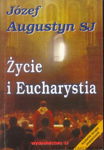 Życie i Eucharystia. JÓZEF AUGUSTYN SJ