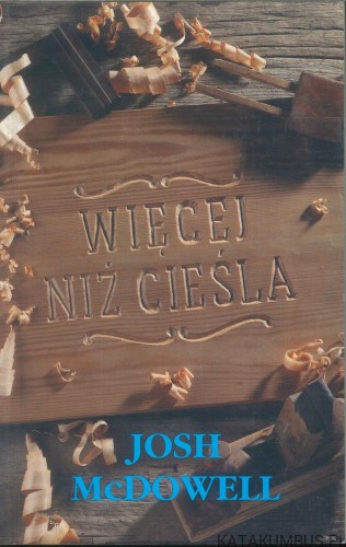 Więcej niż cieśla. JOSH MCDOWELL