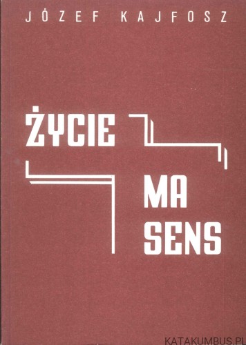 Życie ma sens. JÓZEF KAJFOSZ