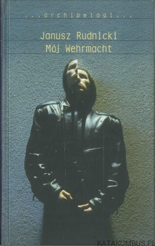 Mój Wehrmacht. JANUSZ RUDNICKI
