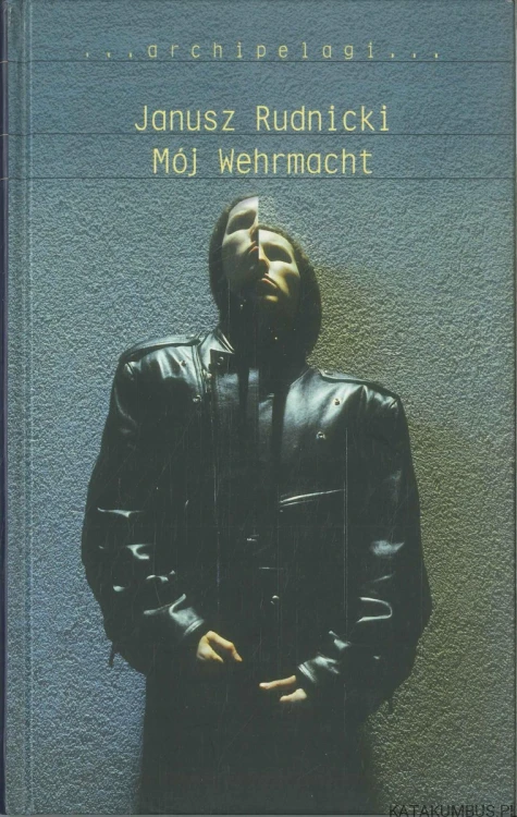 Mój Wehrmacht. JANUSZ RUDNICKI