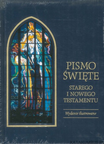 Pismo Święte Starego i Nowego Testamentu. Wydanie ilustrowane. PRACA ZBIOROWA