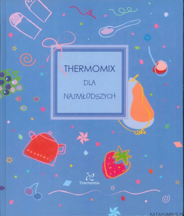 Thermomix dla najmłodszych. PRACA ZBIOROWA