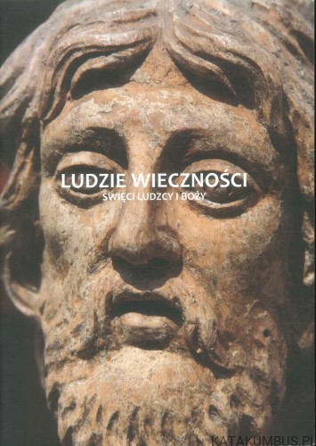 Ludzie wieczności. Święci ludzcy i Boży. PRACA ZBIOROWA