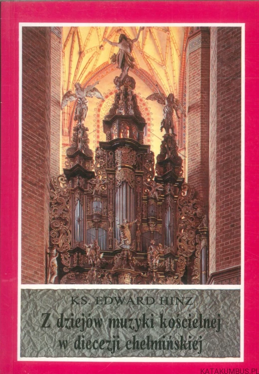 Z dziejów muzyki kościelnej w diecezji chełmińskiej. KS. EDWARD HINZ