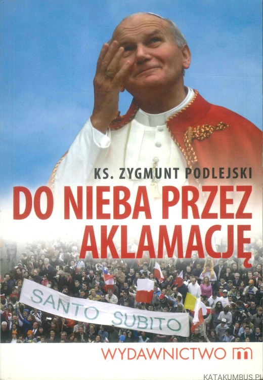 Do nieba przez aklamację. KS. ZYGMUNT PODLEJSKI