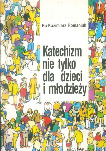 Katechizm nie tylko dla dzieci i młodzieży. KAZIMIERZ ROMANIUK