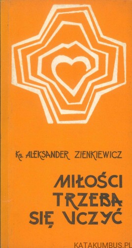Miłości trzeba się uczyć. KS. ALEKSANDER ZIENKIEWICZ