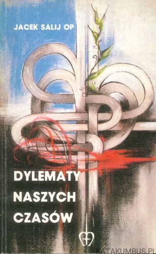 Dylematy naszych czasów. JACEK SALIJ OP