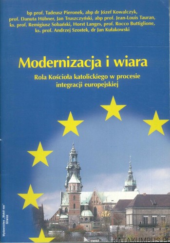 Modernizacja i wiara. Rola Kościoła katolickiego w procesie integracji europejskiej. PRACA ZBIOROWA