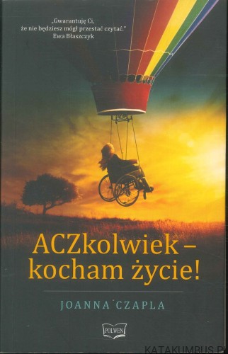ACZkolwiek – kocham życie!. JOANNA CZAPLA