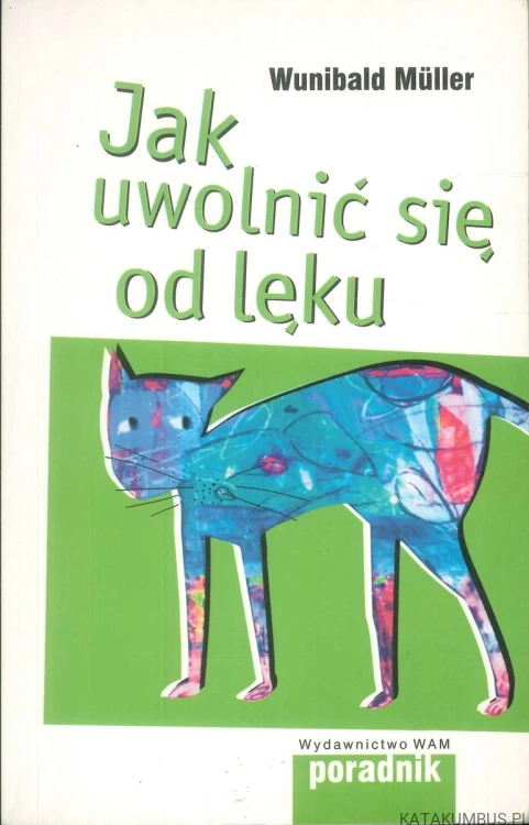Jak uwolnić się od lęku. WUNIBALD MÜLLER