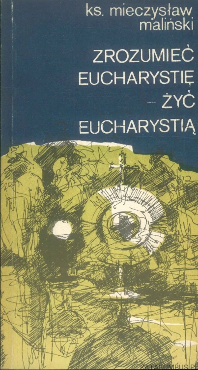 Zrozumieć eucharystię – żyć eucharystią. KS. MIECZYSŁAW MALIŃSKI