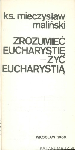 Zrozumieć eucharystię – żyć eucharystią. KS. MIECZYSŁAW MALIŃSKI