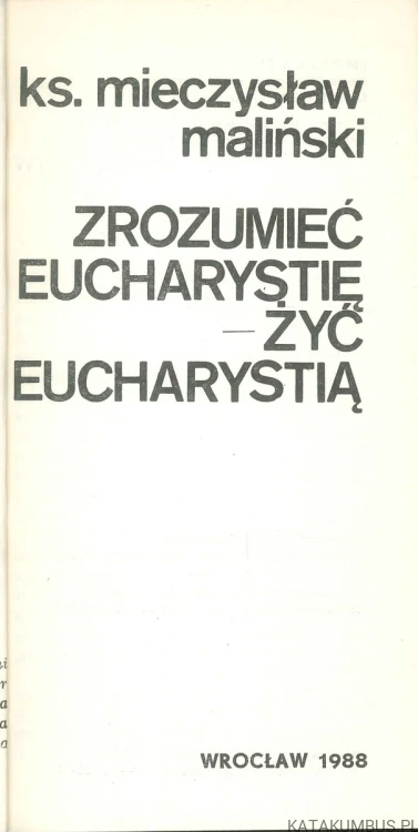 Zrozumieć eucharystię – żyć eucharystią. KS. MIECZYSŁAW MALIŃSKI