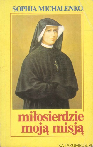 Miłosierdzie moją misją. SOPHIA MICHALENKO