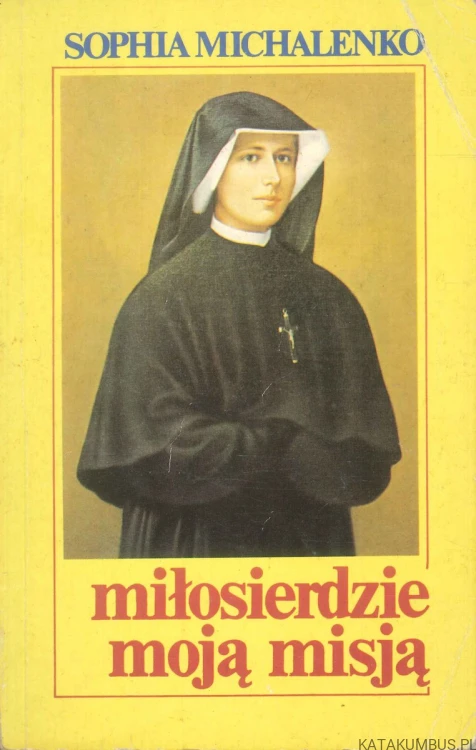 Miłosierdzie moją misją. SOPHIA MICHALENKO