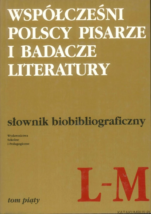 Współcześni polscy pisarze i badacze literatury. Słownik biobibliograficzny. Tom 1, A-B. PRACA ZBIOROWA