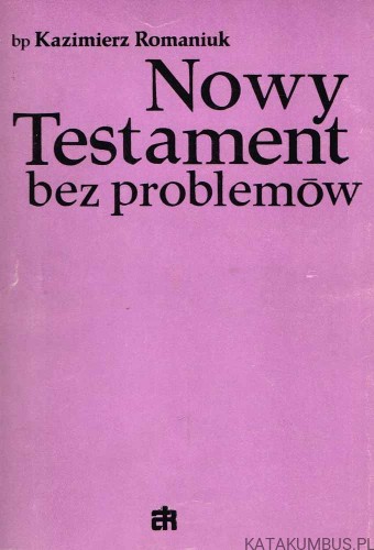 Nowy Testament bez problemów. KAZIMIERZ ROMANIUK