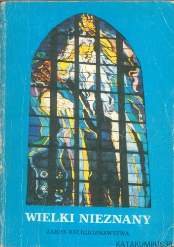 Wielki nieznany. Zarys religioznawstwa.. KS. LECH GRABOWSKI