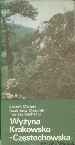 Wyżyna Krakowsko-Częstochowska. LESZEK MARZEC, KAZIMIERZ MAZUREK, TOMASZ SUCHECKI