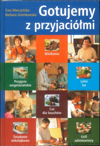 Gotujemy z przyjaciółmi. EWA MARCZYŃSKA, BARBARA GROMKOWSKA