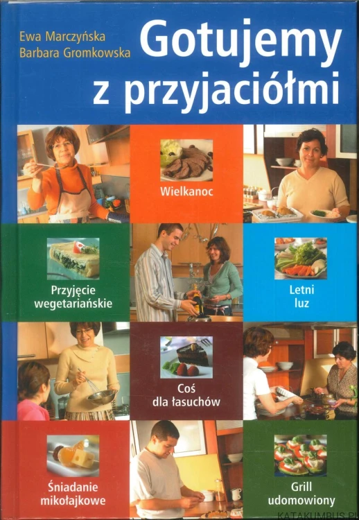 Gotujemy z przyjaciółmi. EWA MARCZYŃSKA, BARBARA GROMKOWSKA