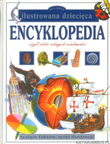 Ilustrowana dziecięca encyklopedia czyli zbiór różnych wiadomości. PRACA ZBIOROWA