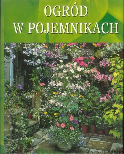 Ogród w pojemnikach. PRACA ZBIOROWA