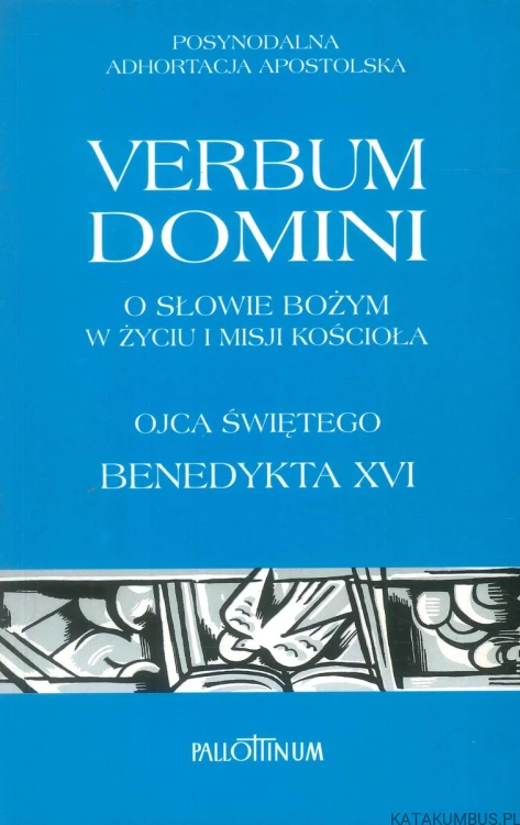 Verbum Domini. O słowie Bożym w życiu i misji Kościoła.. BENEDYKT XVI