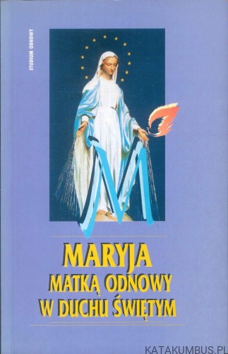 Maryja Matką Odnowy w Duchu Świętym. PRACA ZBIOROWA