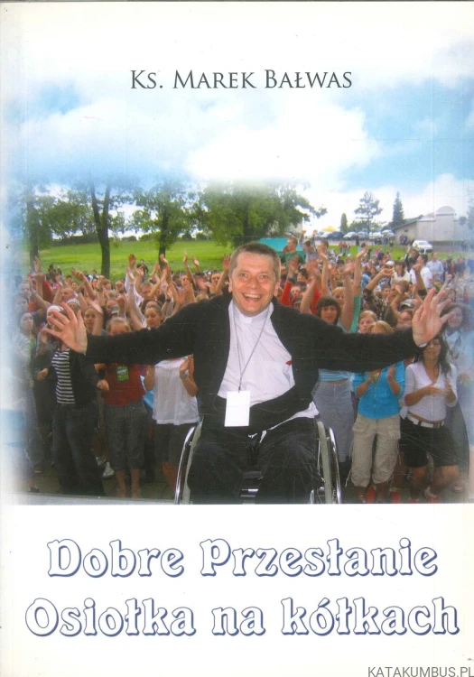 Dobre przesłanie osiołka na kółkach, tom 1. KS. MAREK BAŁWAS