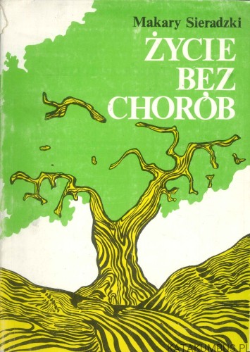 Życie bez chorób. MAKARY SIERADZKI