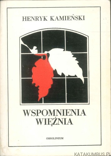 Wspomnienia więźnia. HENRYK KAMIEŃSKI