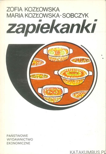 Zapiekanki. ZOFIA KOZŁOWSKA, MARIA KOZŁOWSKA-SOBCZYK