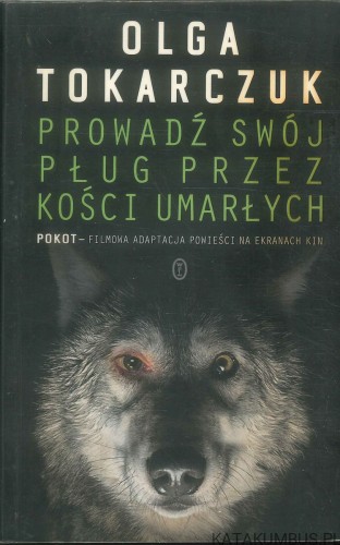 Prowadź swój pług przez kości umarłych. OLGA TOKARCZUK