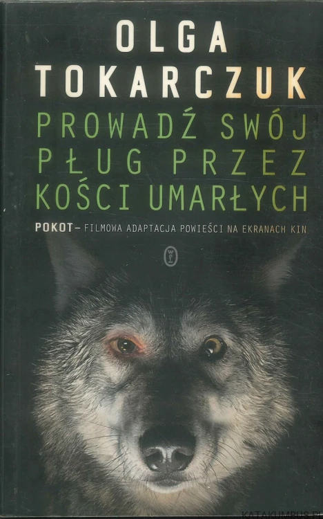 Prowadź swój pług przez kości umarłych. OLGA TOKARCZUK