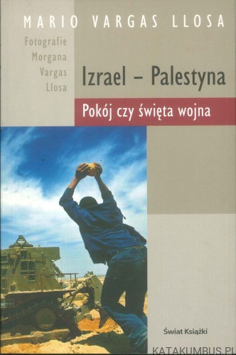 Izrael - Palestyna. Pokój czy święta wojna. MARIO VARGAS LLOSA