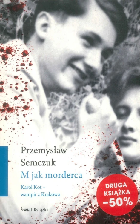 M jak morderca. Karol Kot - wampir z Krakowa. PRZEMYSŁAW SEMCZUK