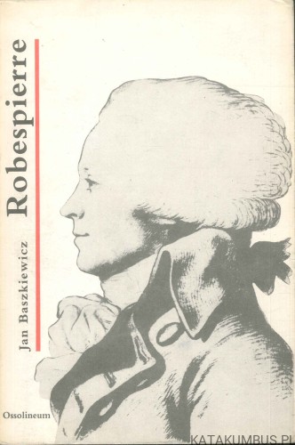 Robespierre. JAN BASZKIEWICZ