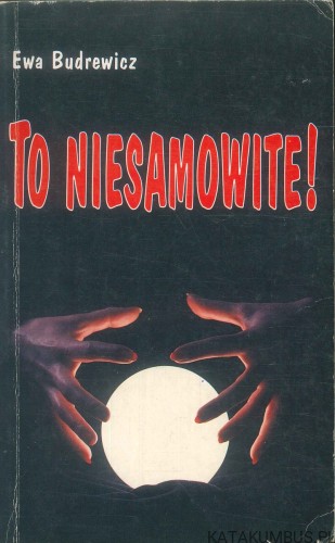 To niesamowite!. EWA BUDREWICZ